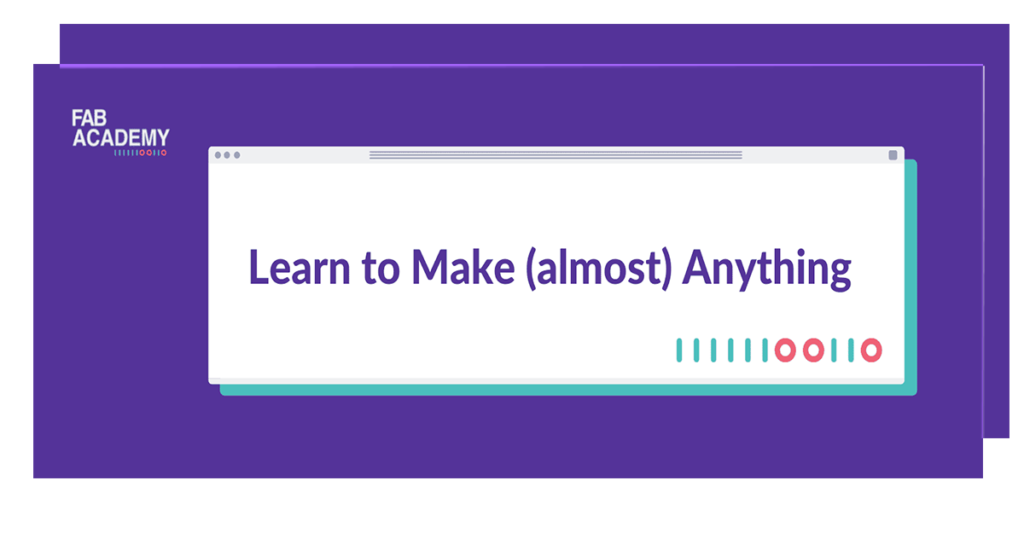 FabAcademy: Learn to make (almost) anything